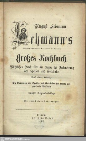 August Erdmann Lehmann's großes Kochbuch : nützliches Buch für die Küche bei Zubereitung der Speisen und Getränke