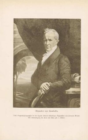 Alexander von Humboldt. Nach Originalphotographie des im Tegeler Schlosse befindlichen Ölgemäldes von François Gérard. Mit Genehmigung der Frau von Heinz geb. v. Bülow