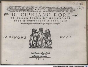 DI CIPRIANO RORE IL TERZO LIBRO DI MADREGALI DOVE SI CONTENGONO LE VERGINI, ET Altri Madrigali