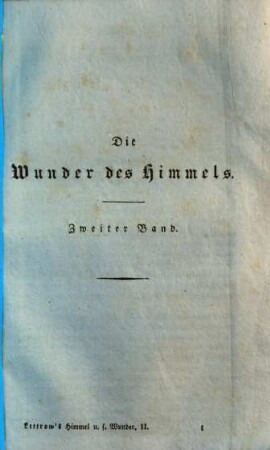 Die Wunder des Himmels, oder gemeinfaßliche Darstellung des Weltsystems : drei Bände ; mit dem Bildnisse des Verfassers und astronomischen Tafeln, 2. Beschreibende Astronomie oder Topographie des Himmels : mit der Darstellung von Sternbildern auf drei Stahlstichen, einer Sternkarte, einer Mondkarte und 23 astronomischen Figuren auf 3 Tafeln