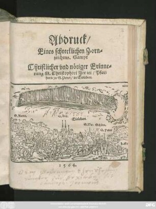 Abdruck/|| Eines schrecklichen Zorn=||zeichens. Sampt || Christlicher vnd nötiger Erinne=||rung M. Christophori Jrenei/ Pfar=||hers zu S. Peter/ in Eisleben.||