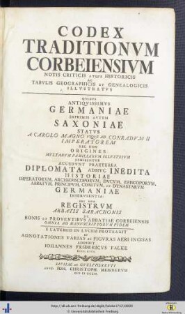 Codex Traditionum Corbeiensium Notis Criticis Atque Historicis Ac Tabulis Geographicis Et Genealogicis Illustratus : Qibus Antiquissimus Germaniae Inprimis Autem Saxoniae Status A Carolo Magno Usque Ad Conradum II Imperatorem ... exhibentur