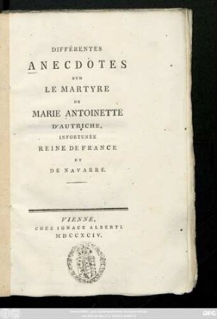 Différentes Anecdotes Sur Le Martyre De Marie Antoinette D'Autriche, Infortunée Reine De France Et De Navarre