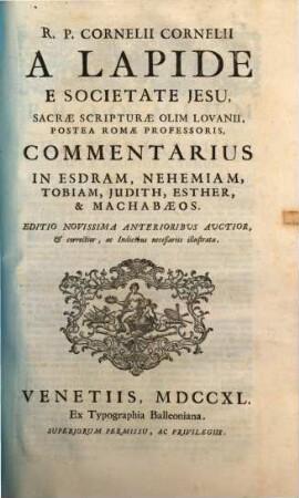 R. P. Cornelii Cornelii A Lapide E Societate Jesu, Commentaria In Vetus Et Novum Testamentum, [2,a]. Commentarius In Esdram, Nehemiam, Tobiam, Judith, Esther, & Machabaeos