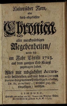 1723: Historischer Kern, oder kurtz-abgefassete Chronica aller merckwürdigen Begebenheiten : welche sich im Jahr Christi 1723. auf dem gantzen Erd-Krayß zugetragen haben ...