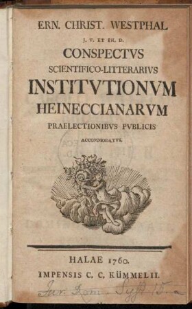 Ern. Christ. Westphal J. V. Et Ph. D. Conspectvs Scientifico-Litterarivs Institvtionvm Heineccianarvm Praelectionibvs Pvblicis Accommodatvs