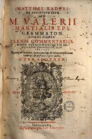 Matthaei Raderi De Societate Iesv, Ad M. Valerii Martialis Epigrammaton Libros Omnes : plenis commentariis, novo studio confectis, explicatos, emendatos, illustratos ...