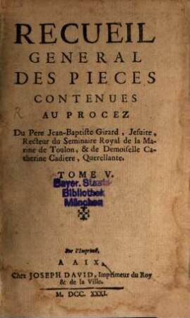 Recueil General Des Pieces Contenues Au Procez Du Pere Jean-Baptiste Girard, Jesuite, Recteur du Seminaire Royal de la Marine de Toulon, & de Demoiselle Catherine Cadiere, Querellante, 5