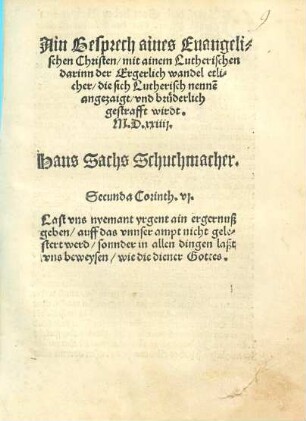 Ain Gesprech aines Euangelischen Christen, mit ainem Lutherischen darinn der Ergerlich wandel etlicher, die sich Lutherisch nenne[n], angezaigt, vnd brüderlich gestrafft wirdt : M.D.xxiiij
