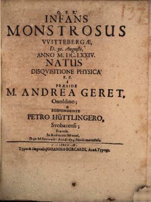 Infans monstrosus Wittenbergae d. 30. Aug. 1674. natus, disquisitione physica publice propositus