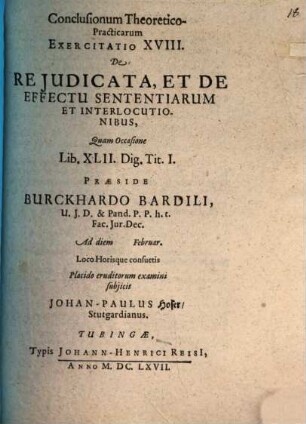 Conclusiones theoretico-practicae ad Pandectas : Exerc. XVIII., de re iudicata, et de effectu sententiarum et interlocutionibus