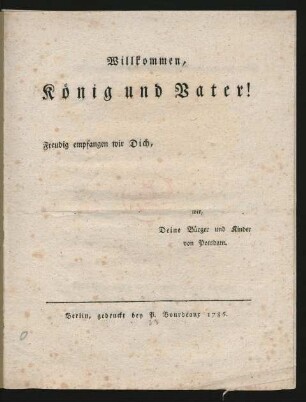Willkommen, König und Vater! : Freudig empfangen wir Dich, wir Deine Bürger und Kinder von Potsdam