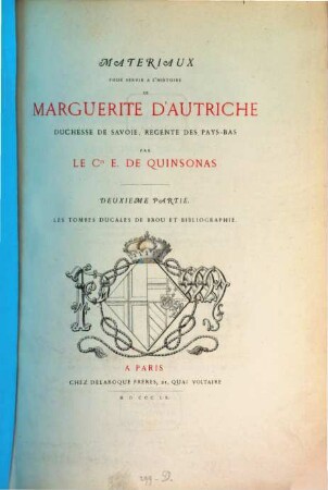 Materiaux pour servir à l'histoire de Marguerite d'Autriche, Duchesse de Savoie, Regente des Pays-Bas. 2, Les tombes ducales de Brou et bibliographie