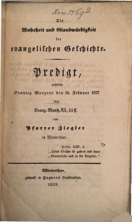 Die Wahrheit und Glaubwürdigkeit der evangelischen Geschichte : Predigt, gehalten Sonntag Morgens den 26. Februar 1837 über Evang. Matth. XI, 25 ff.