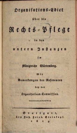 Organisations-Edict über die Rechtspflege in den untern Instanzen im Königreich Würtemberg : mit Bemerkungen der Referenten bey der Organisations-Commission