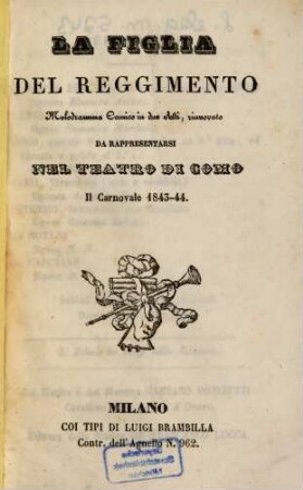 La figlia del reggimento : melodramma comico in due atti rinnovato ; da rappresentarsi nel Teatro di Como il carnovale 1843 - 44