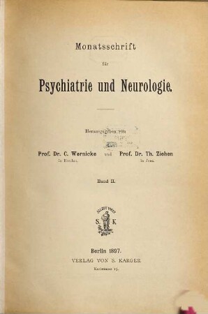 Monatsschrift für Psychiatrie und Neurologie : = Revue mensuelle de psychiatrie et de neurologie = Monthly review of psychiatry and neurology. 2. 1897