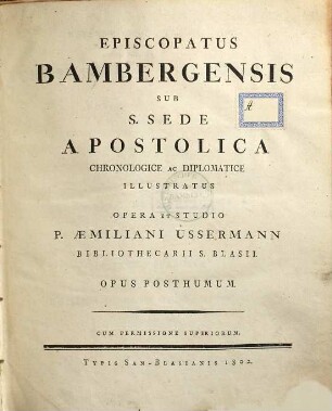 Episcopatus Bambergensis sub s. sede apostolica chronologice ac diplomatice illustratus : opus posthumum