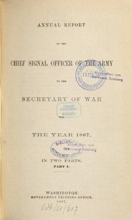 Annual report of the Chief Signal Officer of the Army to the Secretary of War : for the year .... 1887, Part 1