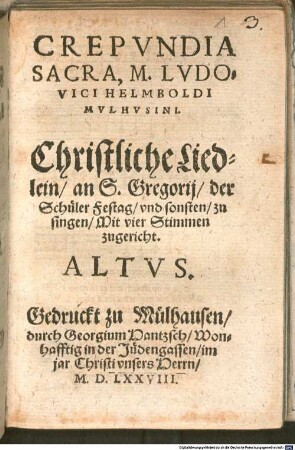 Crepundia Sacra, M. LVDOVICI HELMBOLDI MVLHVSINI. Christliche Liedlein, an S. Gregorij, der Schüler Festag, vnd sonsten, zu singen, Mit vier Stimmen zugericht