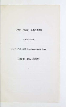 Dem teuren Andenken meiner lieben, am 17. Juli 1885 heimgegangenen Frau, Fanny geb. Bieler