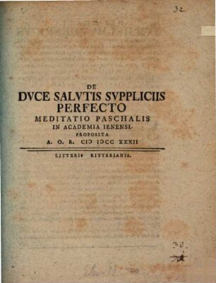 De Dvce Salvtis Svppliciis Perfecto Meditatio Paschalis : In Academia Ienensi Proposita A.O.R. MDCCXXXII