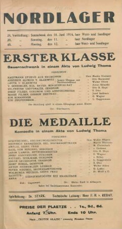 Erster Klasse : Bauernschwank in einem Akte von Ludwig Thoma ... Die Medaille : Komoedie in einem Akte von Ludwig Thoma ; 38. Vorstellung: Sonnabend, den 10. Juni 1916, fuer West- und Suedlager, 39. Vorstellung: Sonntag, den 11. Juni 1916, fuer Nordlager, 40. Vorstellung: Montag, den 12. Juni 1916 fuer West- und Suedlager