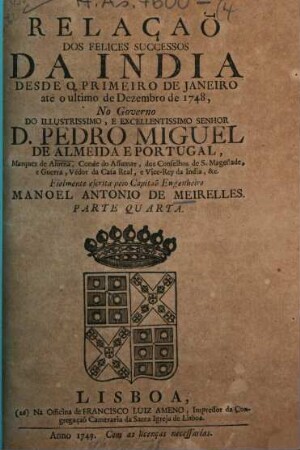 Relaçaõ dos felices successos da India desde janeiro de 1749 ate'o de 1750, no governo do D. Pedro Miguel de Almeida e Portugal, 4. (1749). - 48 S.