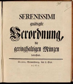Serenissimi gnädigste Verordnung, die geringhaltigen Münzen betreffend : De dato, Braunschweig, den 8. Sept. 1760.