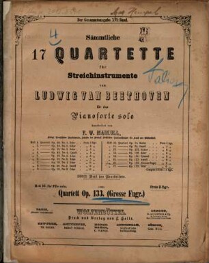 Sämmtliche 17 Quartette für Streichinstrumente : 100stes Werk des Bearbeiters, 16. Quartett op. 133 (Grosse Fuge)