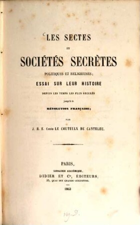 Les sectes et sociétés secrètes politiques et religieuses : essai sur leur histoire depuis les tems les plus reculés jusqu' à la Révolution Française