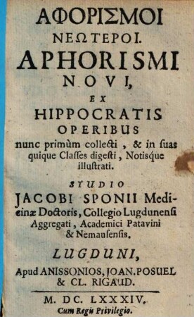 Aphorismoi Neōteroi : Ex Hippocratis Operibus, nunc primum collecti, & in suas quique Classes digesti, Notisque illustrati = Aphorismi Novi