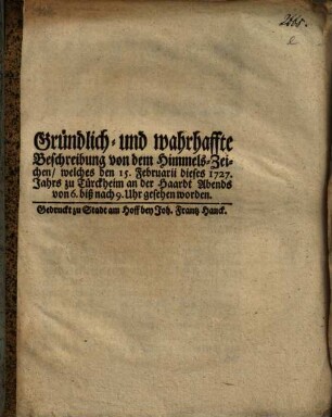 Gründlich- und wahrhaffte Beschreibung von dem Himmels-Zeichen, welches den 15. Februarii dieses 1727. Jahrs zu Türckheim an der Haardt ... gesehen worden