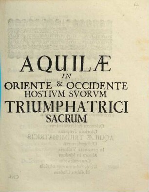 Aquilae In Oriente & Occidente Hostium Suorum Triumphatrici Sacrum