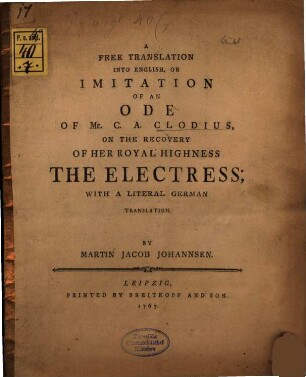 A Free Translation Into English, Or Imitation Of An Ode Of C.A. Clodius, On The Recovery Of Her Royal Highness The Electress : With A Literal German Translation