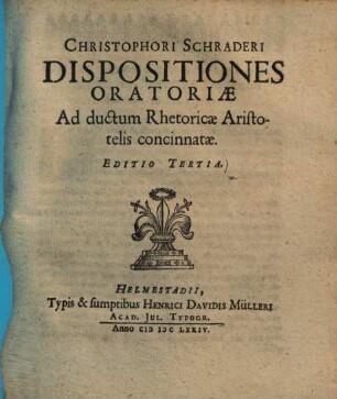 Christophori Schraderi Dispositiones oratoriae ad ductum rhetoricae Aristotelis concinnatae
