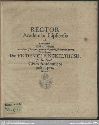 Rector Academiae Lipsiensis ad exequias viri-juvenis ... Friderici Finckelthusii ... cives academicos ... invitat : [Progr. ad exequias Frid. Finckelthusii]