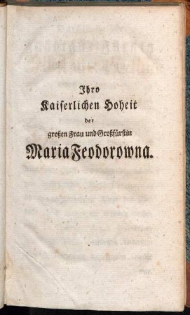 Ihro Kaiserlichen Hoheit der großen Frau und Großfürstin Maria Feodorowna.