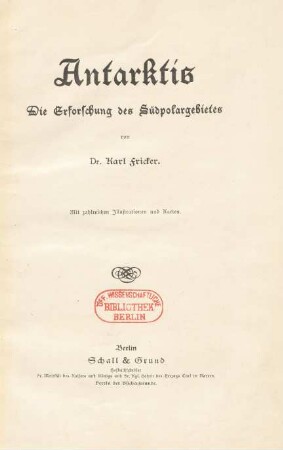 Antarktis : die Erforschung des Südpolargebietes ; mit zahlreichen Illustrationen und Karten