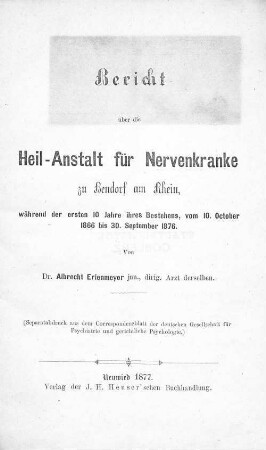 Bericht über die Heil-Anstalt für Nervenkranke zu Bendorf am Rhein, während der ersten 10 Jahre ihres Bestehens, vom 1. October 1866 bis 30. September 1876