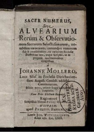 Sacer Numerus Sive Alvearium, Rerum & Observationum Sacrarum Selectissimarum, notabilem varietatem, certumque numerum sub se continentium : ex variorum Ecclesiae Doctorum ore, atque Scriptis, ut & propriis meditationibus congestum