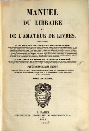 Manuel du libraire et de l'amateur de livres : Contenant 1. Un nouveau dictionnaire bibliographique ... 2. Une table en forme de catalogue raisonné. 2, D - K