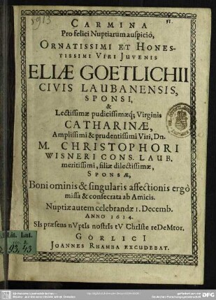 Carmina pro felici nuptiarum auspicio Eliae Goetlichii ... et Catharinae ... Wisneri ...