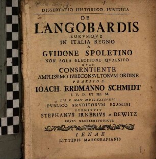 Diss. hist. iur. de Langobardis, eorumque in Italia regno, a Guidone Spoletino non sola electione quaesito