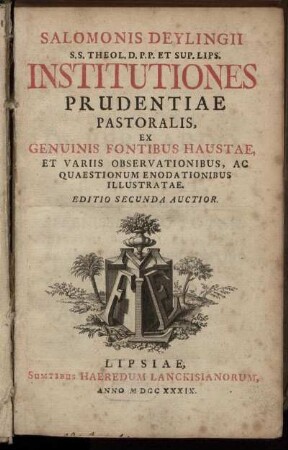 Salomonis Deylingii S. S. Theol. D. P. P. Et Sup. Lips. Institutiones Prudentiae Pastoralis : Ex Genuinis Fontibus Haustae, Et Variis Observationibus, Ac Quaestionum Enodationibus Illustratae