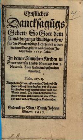 Christliches Dancksagu[n]gsGebett : So Gott dem Allmächtigen zu schuldigen ehrn, für das GnadenseligeLicht seines widerbrachten Evangelii ... ; In denen Ulmischen Kirchen in Statt vnd vfm Landt ...