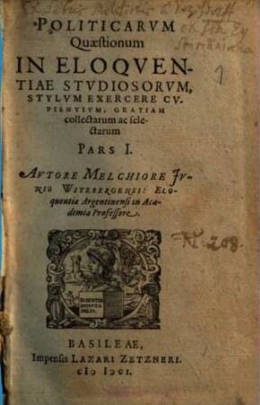 Politicarum Quaestionum In Eloquentiae Studiosorum, Stylum Exercere Cupientium, Gratiam collectarum ac selectarum Pars ..., Pars I