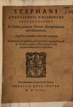 Explanationes in Galeni priorem librum therapeuticum : Aug. Gadaldino interprete