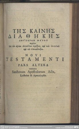 Deuteron Meros ... Pars Altera continens Sanctorum Apostolorum Acta, Epistolas & Apocalypsin