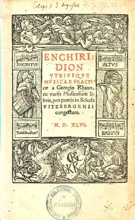 Enchiridion Vtrivsqve Mvsicae Practicae a Georgio Rhauo, ex varijs Musicorum libris, pro pueris in Schola Vitebergensi congestum